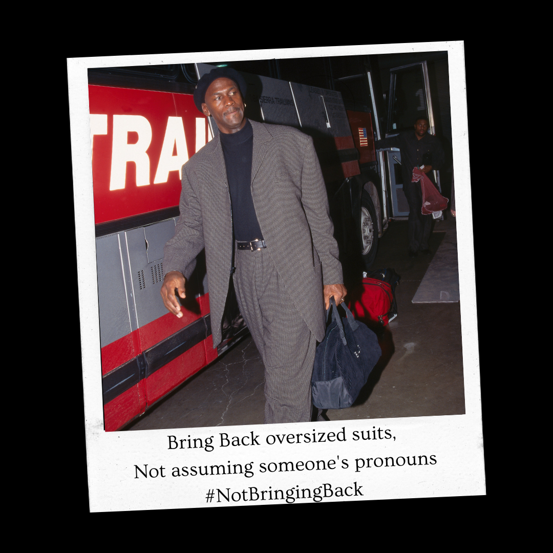 Bring back oversized suits not assuming someone's pronouns #NotBringingBack