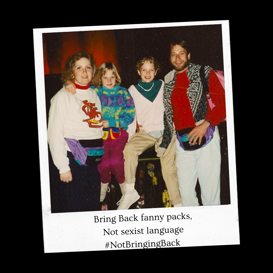 Bring back fanny packs, not sexist language #NotBringingBack